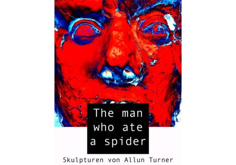 The man who ate a spider Titelbild für die Ausstellung der Skulpturen von Allun Turner